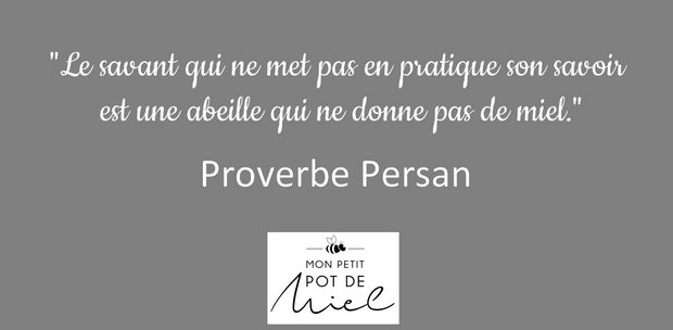 le savant qui ne met pas en pratique son savoir est une abeille qui ne donne pas de miel